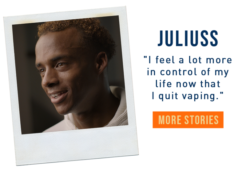 Juliuss says, "I feel a lot more in control of my life now that I quit vaping."