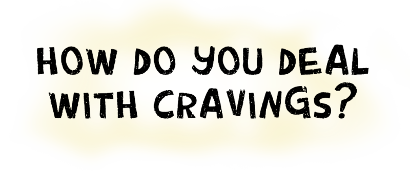 How do you deal with cravings?