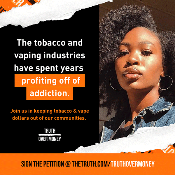 The tobacco and vape industries have spent years profiting off addiction. Join truth's fight for Social Justice.